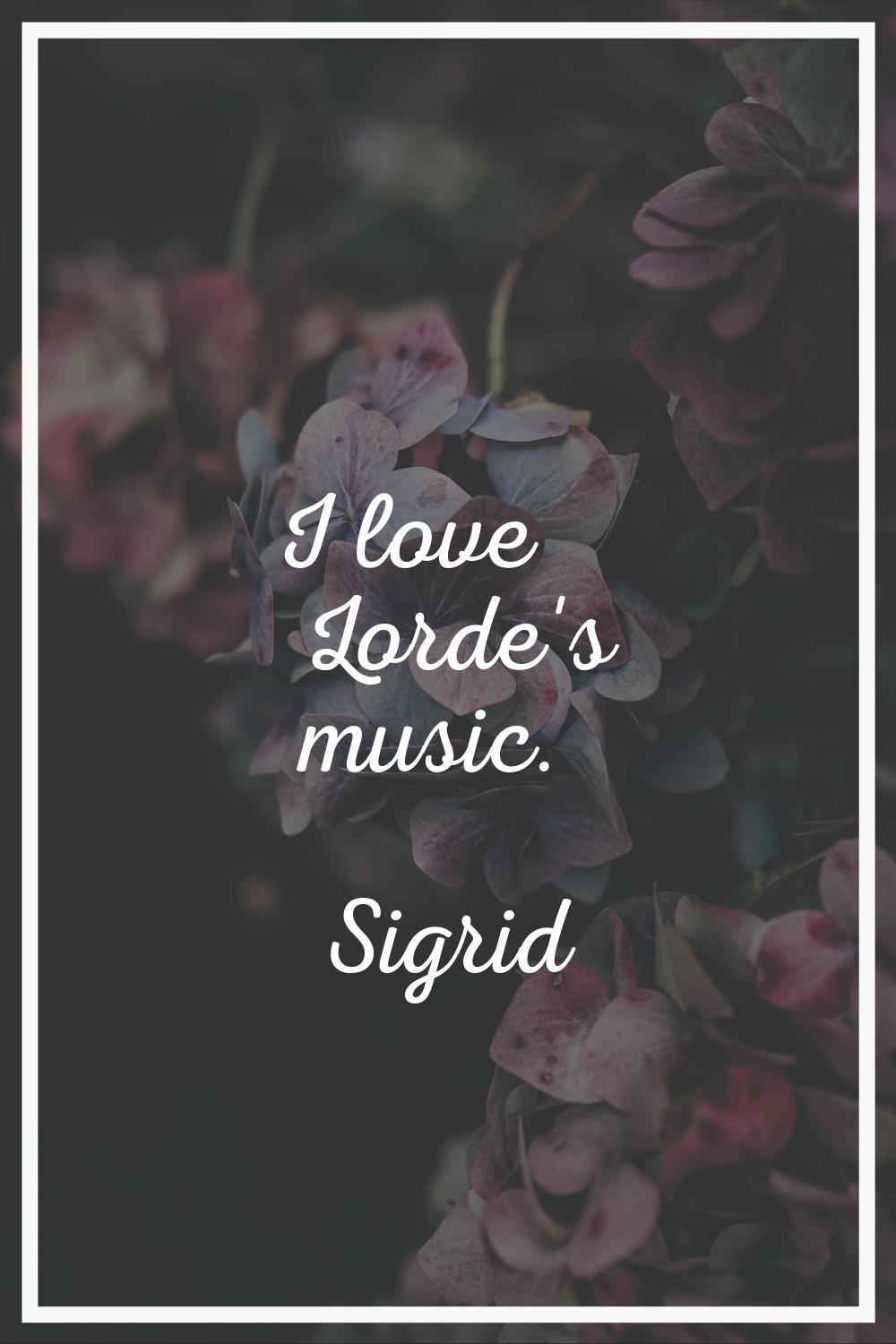 I love Lorde's music.