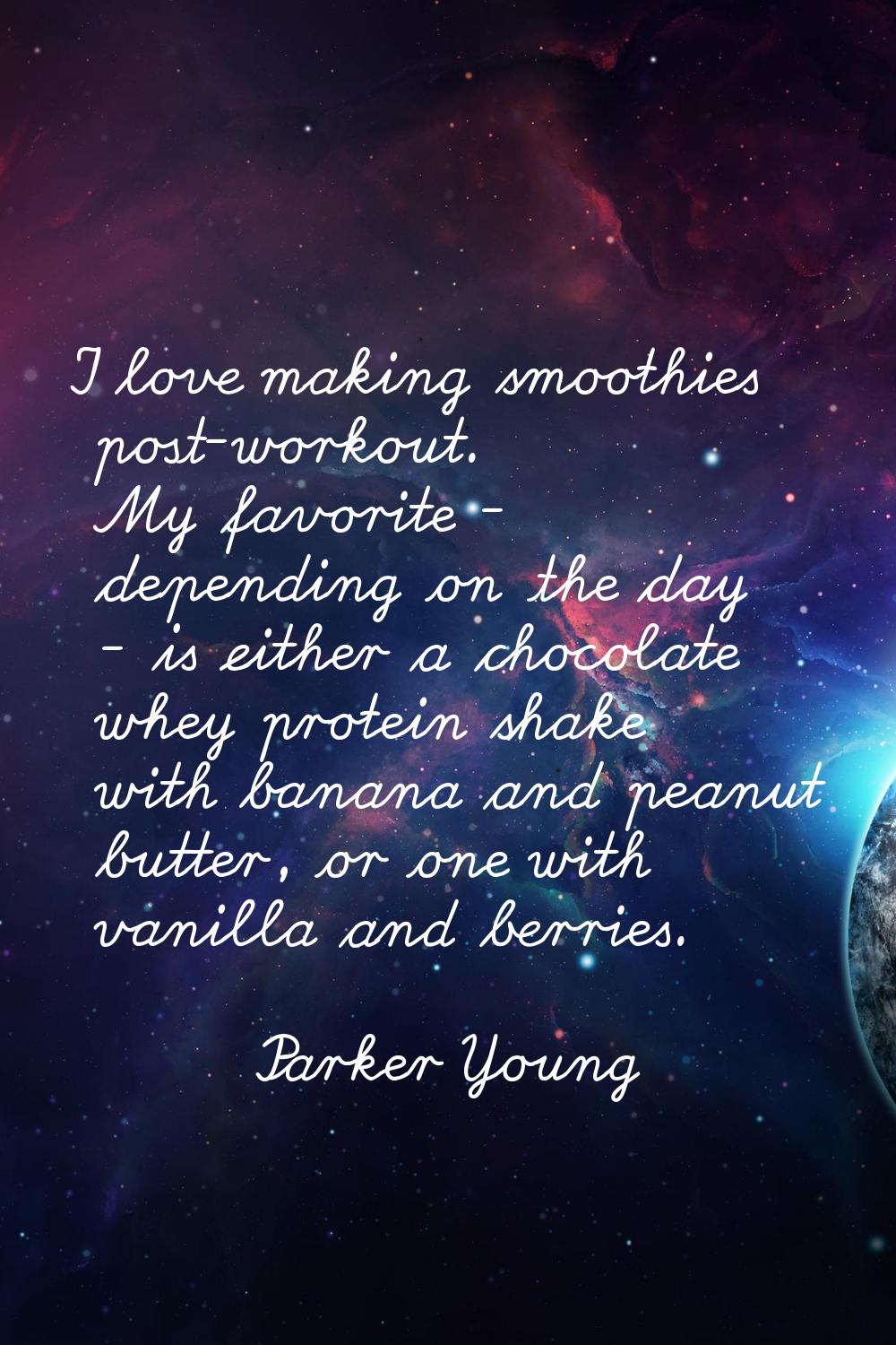 I love making smoothies post-workout. My favorite - depending on the day - is either a chocolate wh