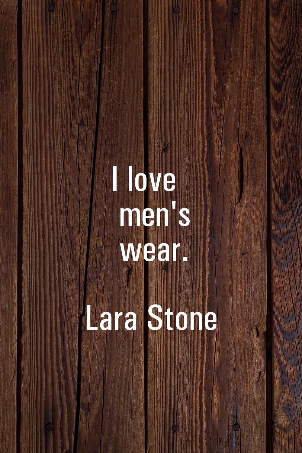 I love men's wear.