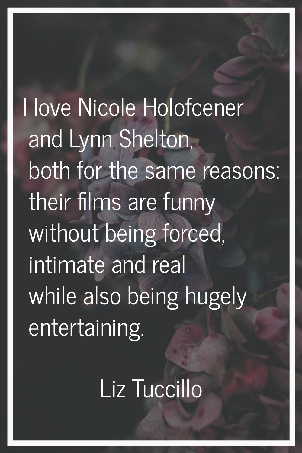 I love Nicole Holofcener and Lynn Shelton, both for the same reasons: their films are funny without