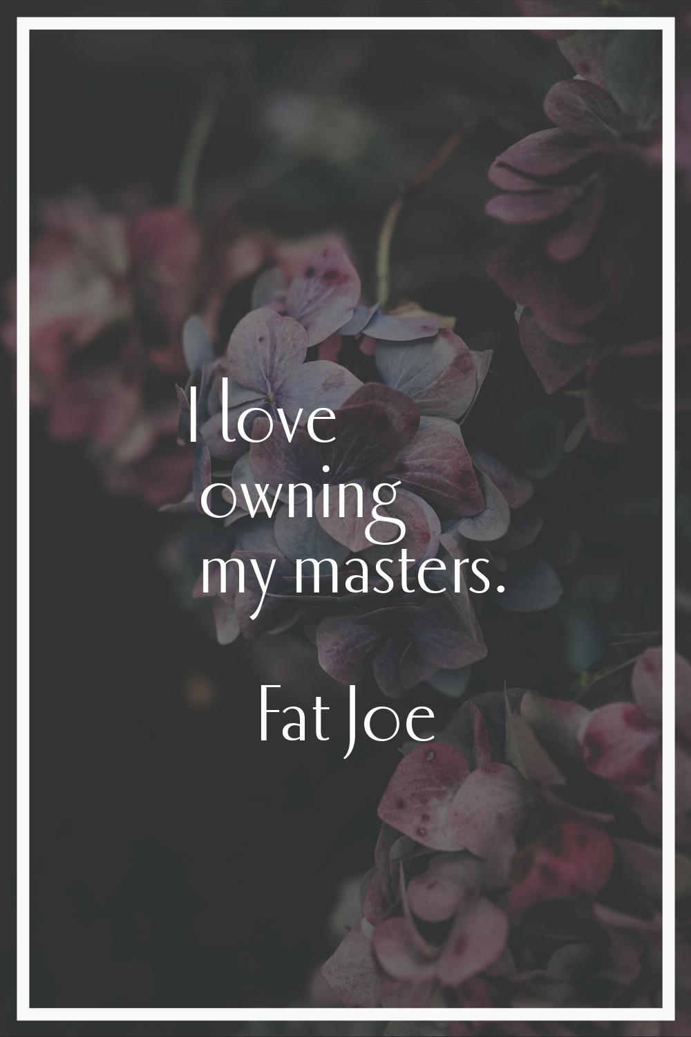 I love owning my masters.