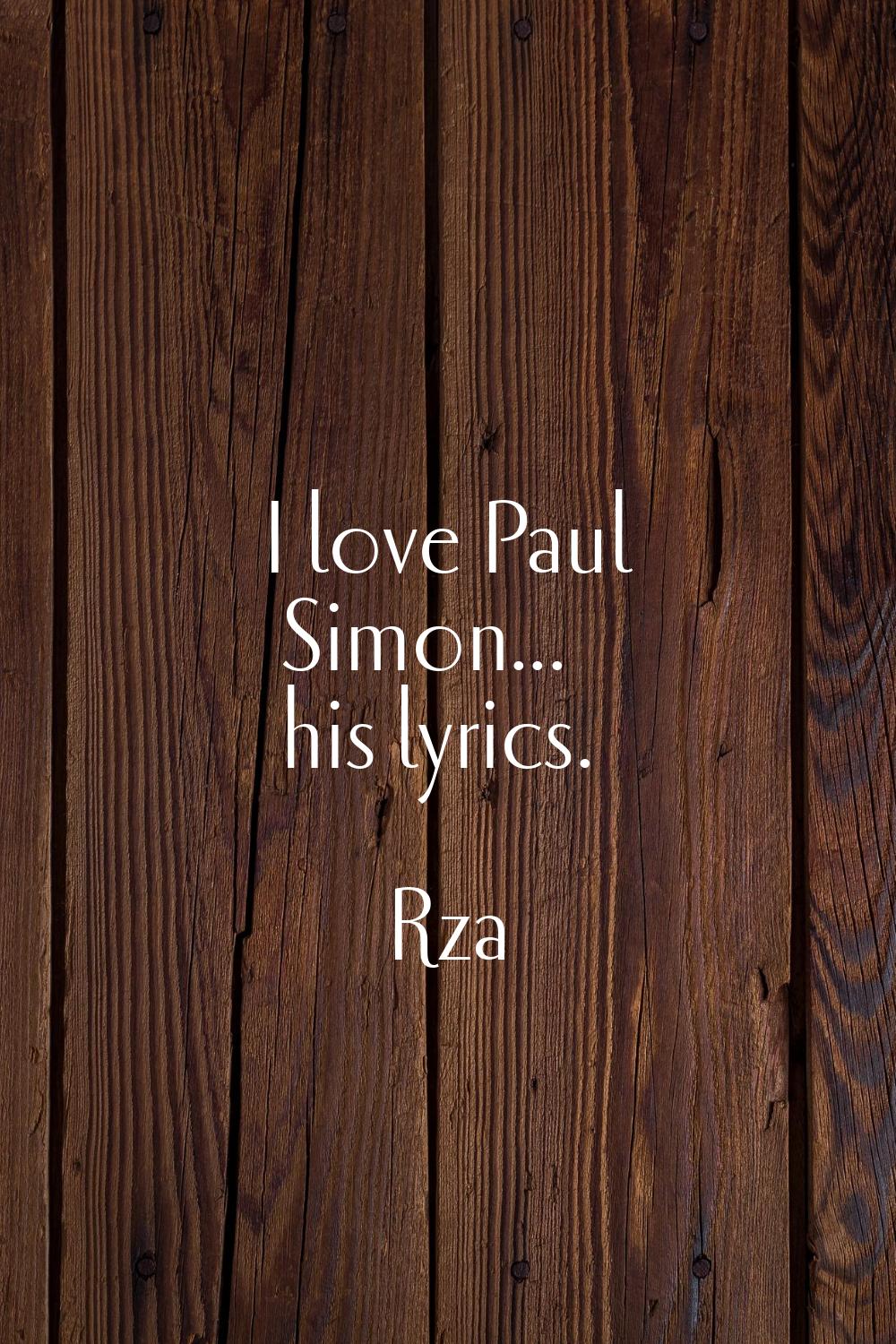 I love Paul Simon... his lyrics.