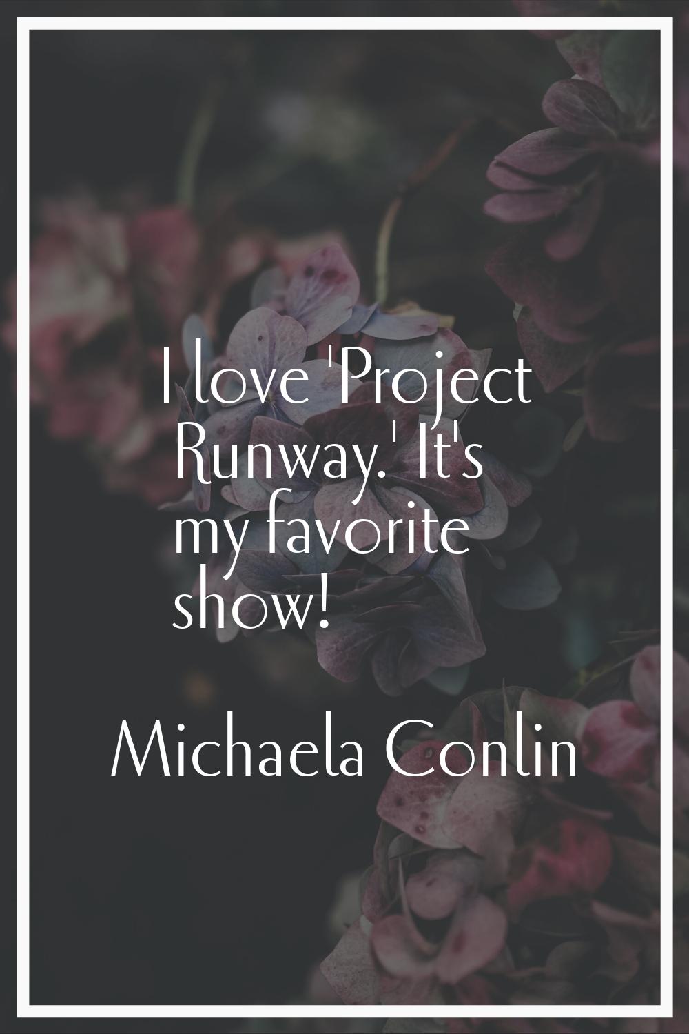 I love 'Project Runway.' It's my favorite show!