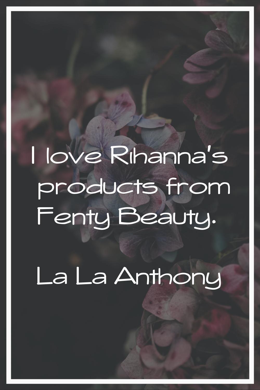I love Rihanna's products from Fenty Beauty.