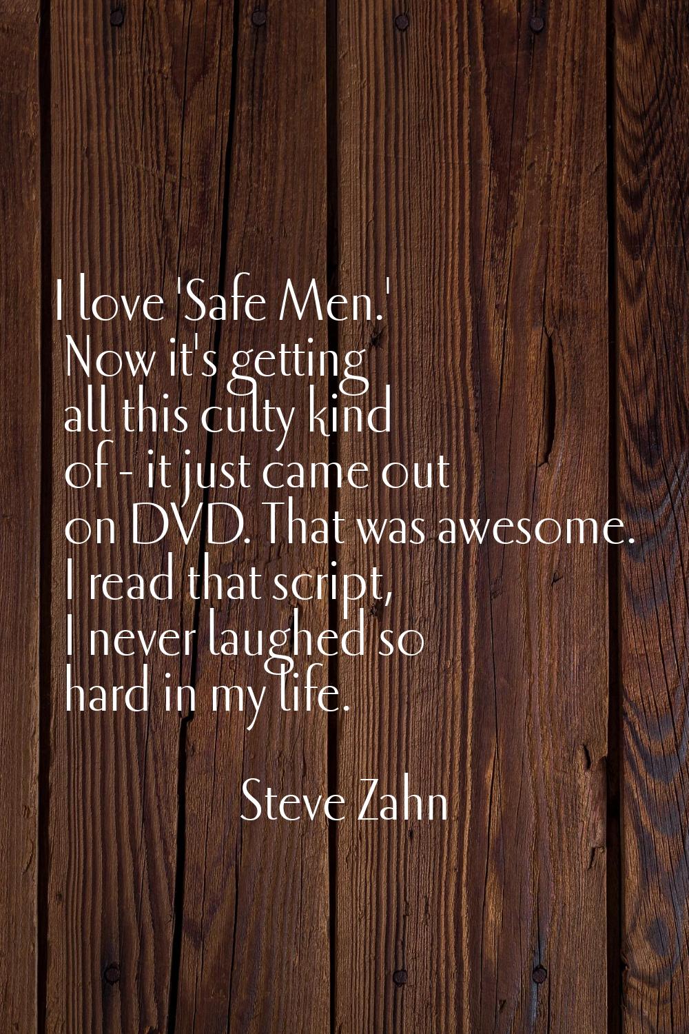 I love 'Safe Men.' Now it's getting all this culty kind of - it just came out on DVD. That was awes