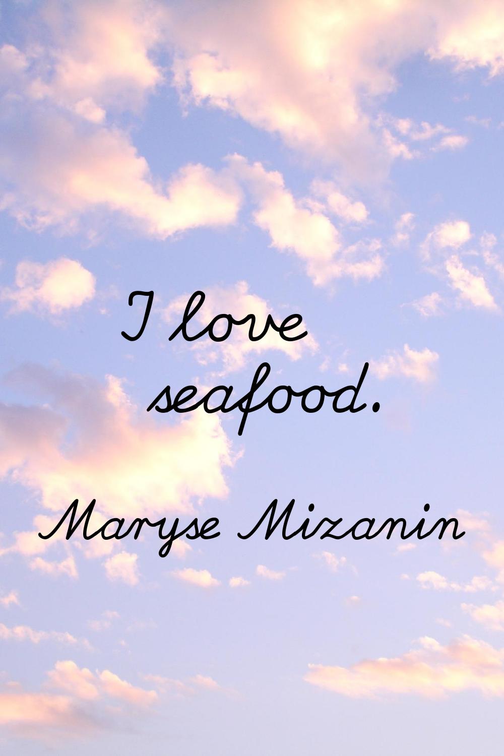 I love seafood.