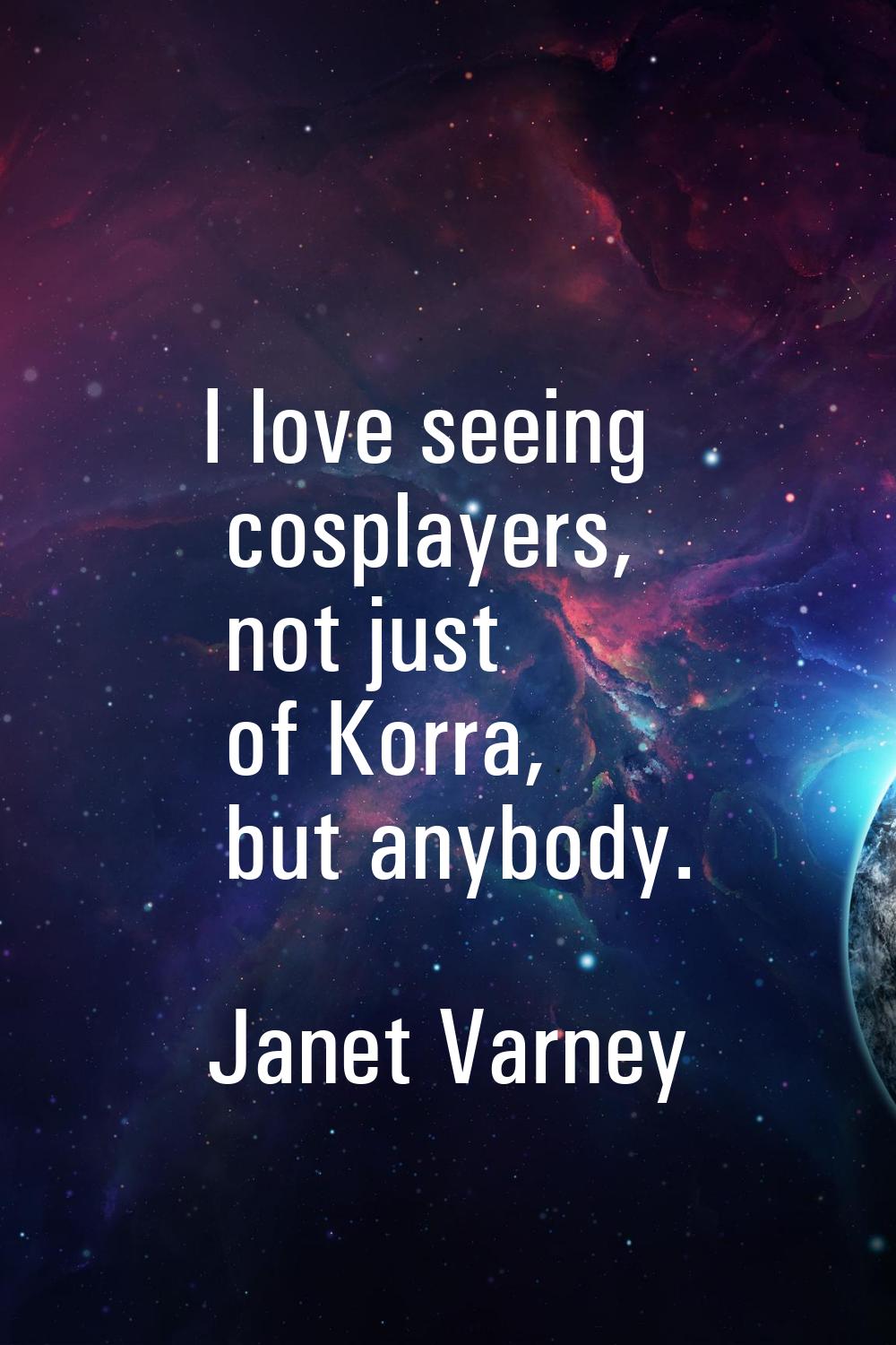 I love seeing cosplayers, not just of Korra, but anybody.