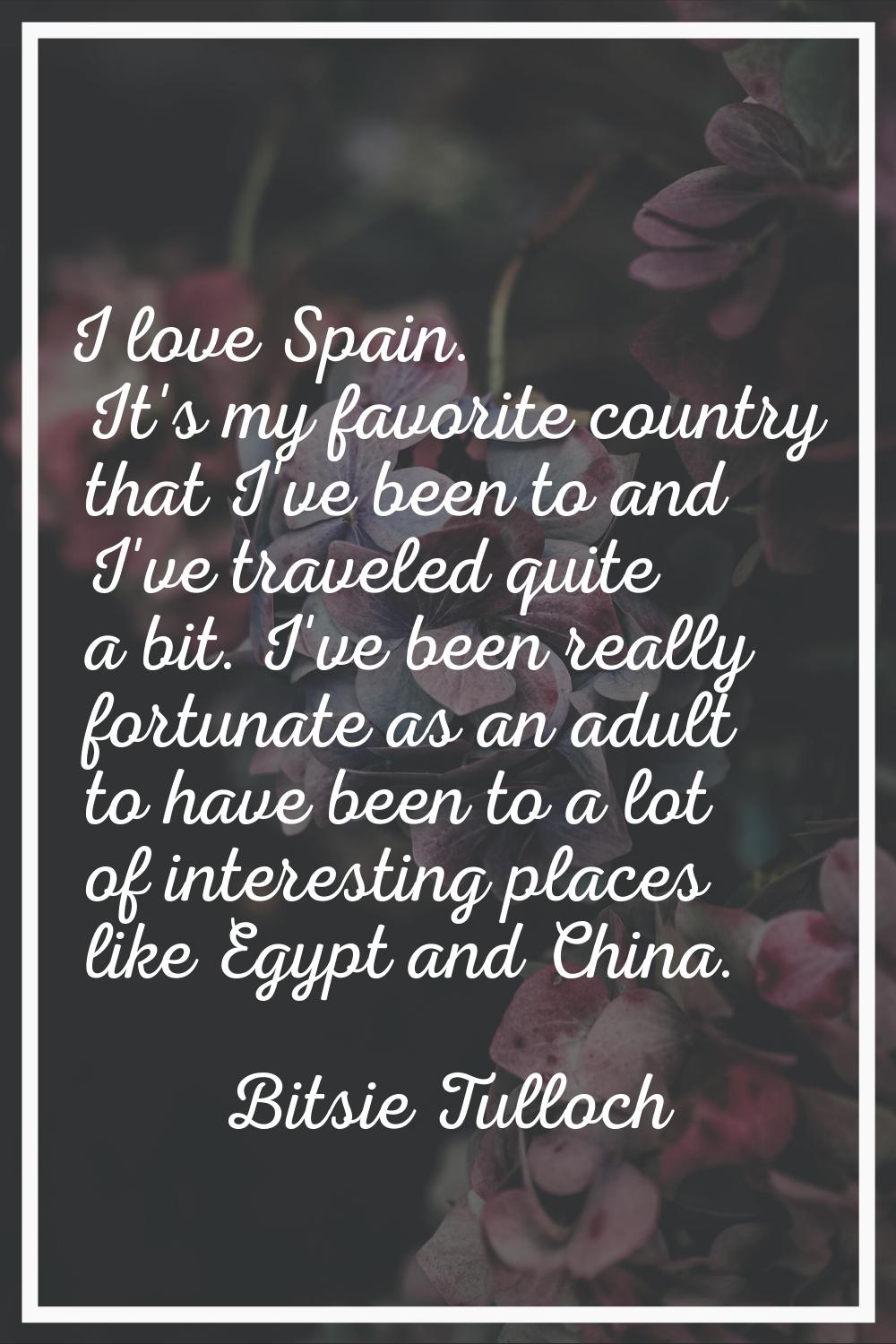 I love Spain. It's my favorite country that I've been to and I've traveled quite a bit. I've been r