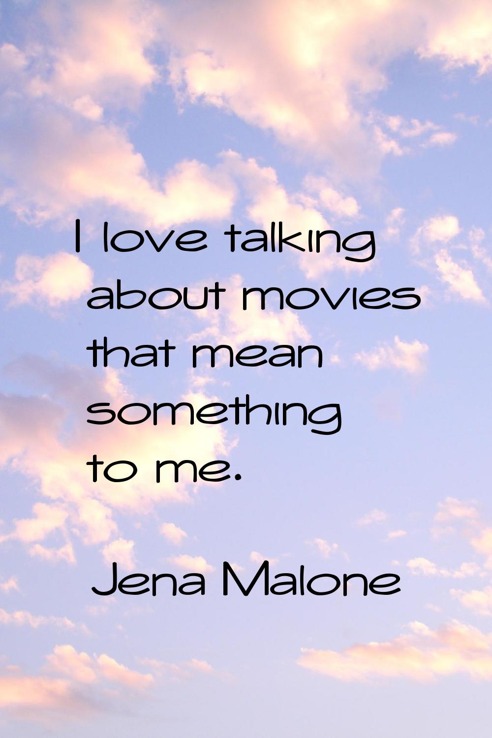 I love talking about movies that mean something to me.