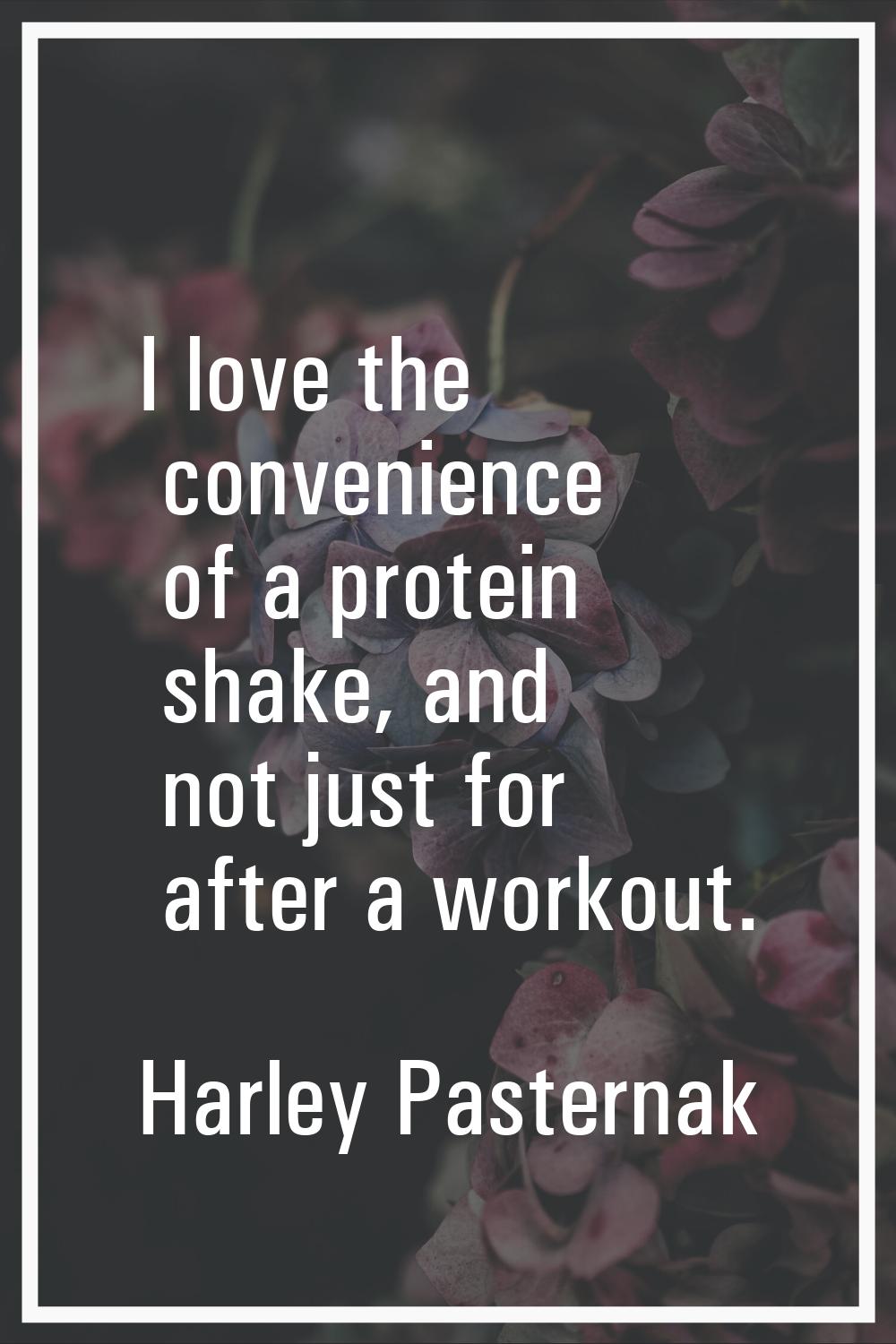 I love the convenience of a protein shake, and not just for after a workout.