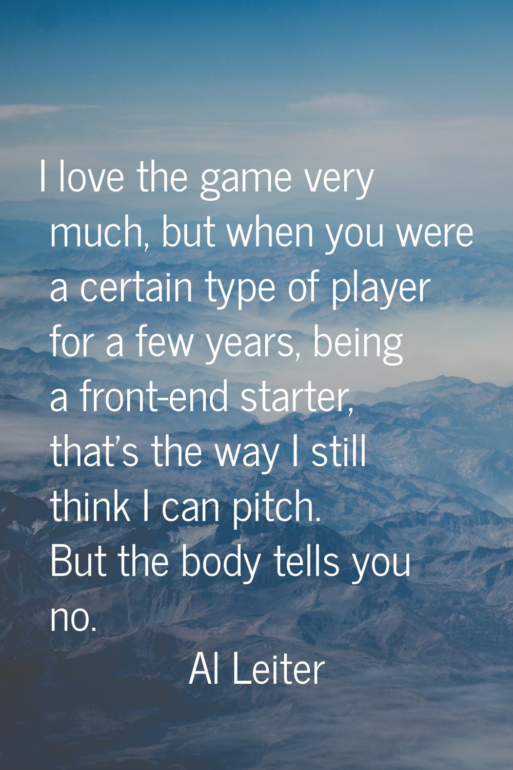 I love the game very much, but when you were a certain type of player for a few years, being a fron