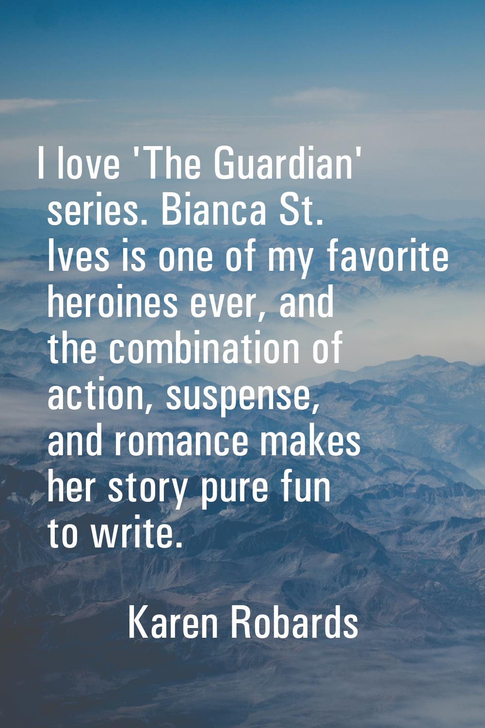 I love 'The Guardian' series. Bianca St. Ives is one of my favorite heroines ever, and the combinat