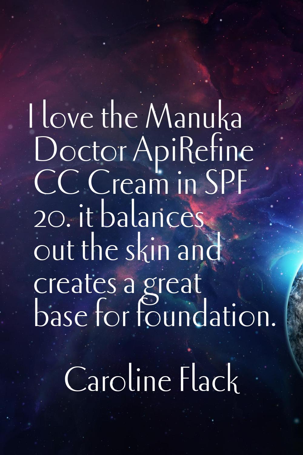 I love the Manuka Doctor ApiRefine CC Cream in SPF 20. it balances out the skin and creates a great