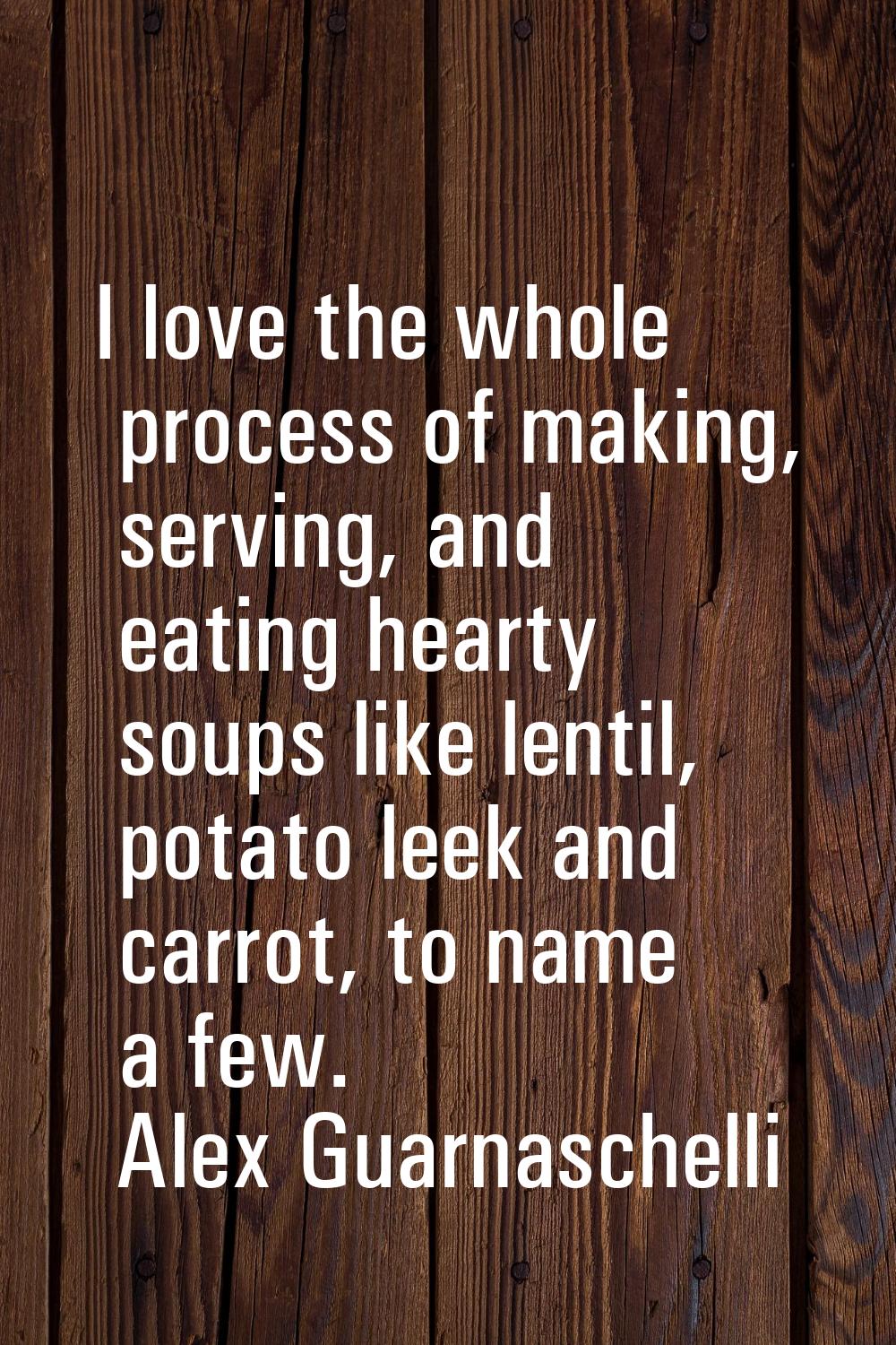 I love the whole process of making, serving, and eating hearty soups like lentil, potato leek and c