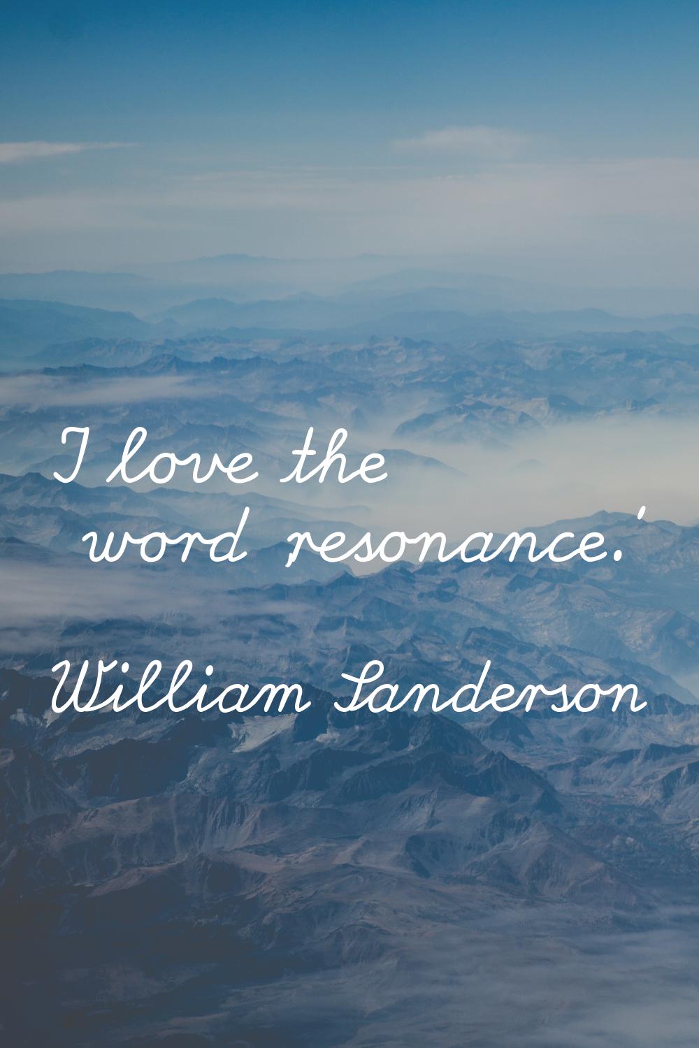 I love the word 'resonance.'
