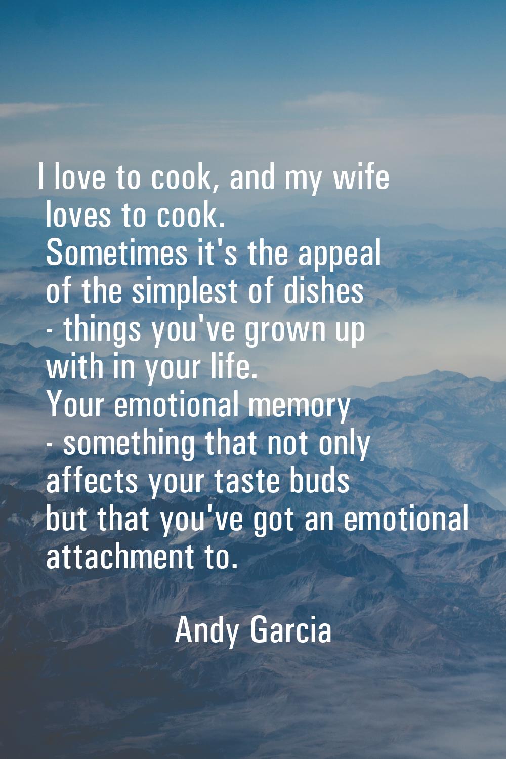 I love to cook, and my wife loves to cook. Sometimes it's the appeal of the simplest of dishes - th
