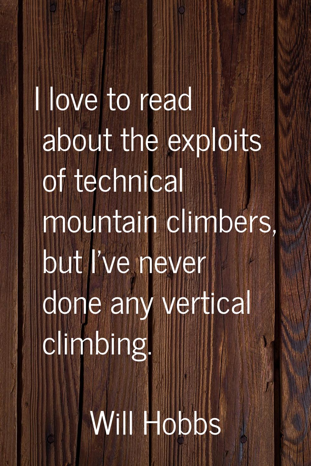 I love to read about the exploits of technical mountain climbers, but I've never done any vertical 