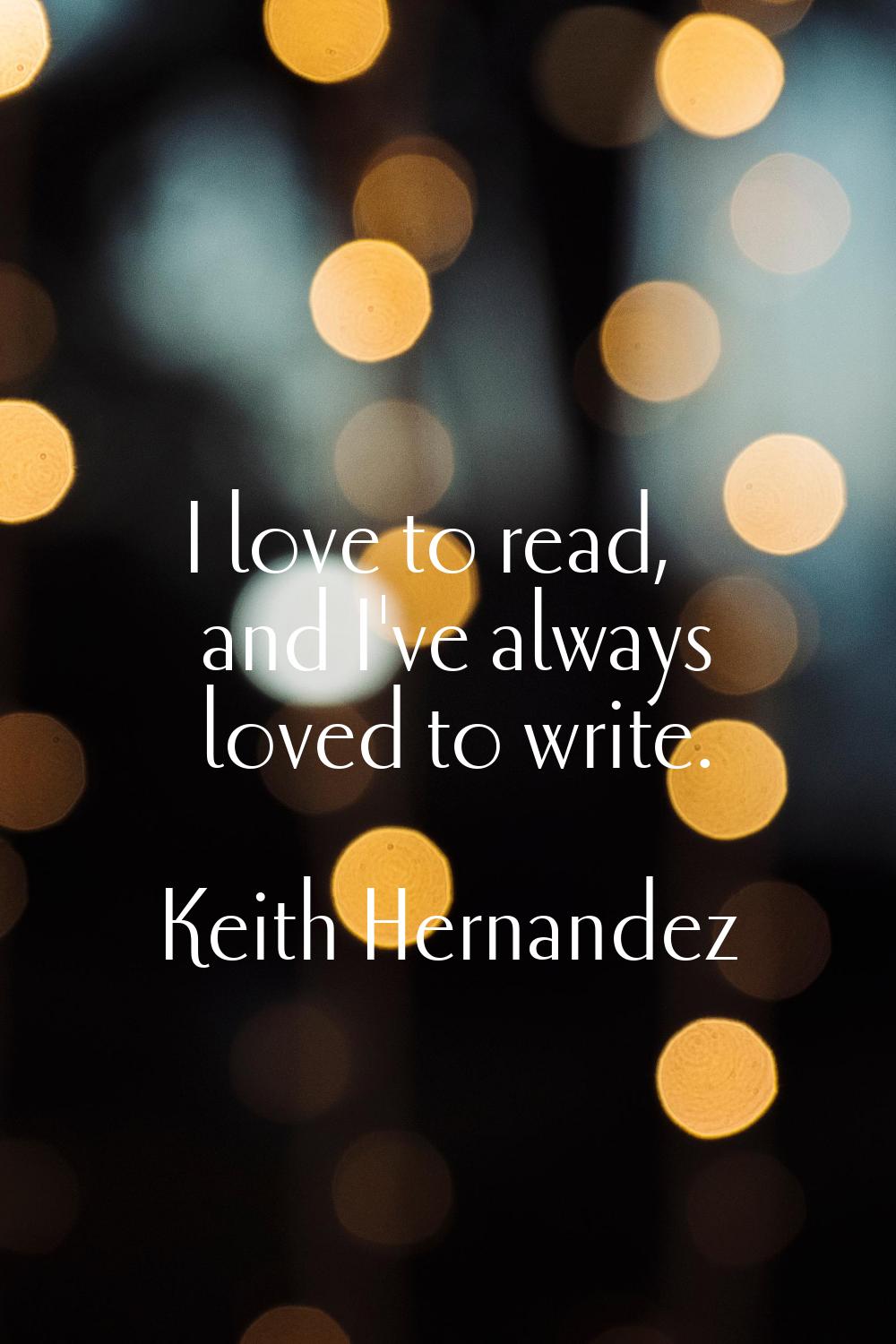 I love to read, and I've always loved to write.