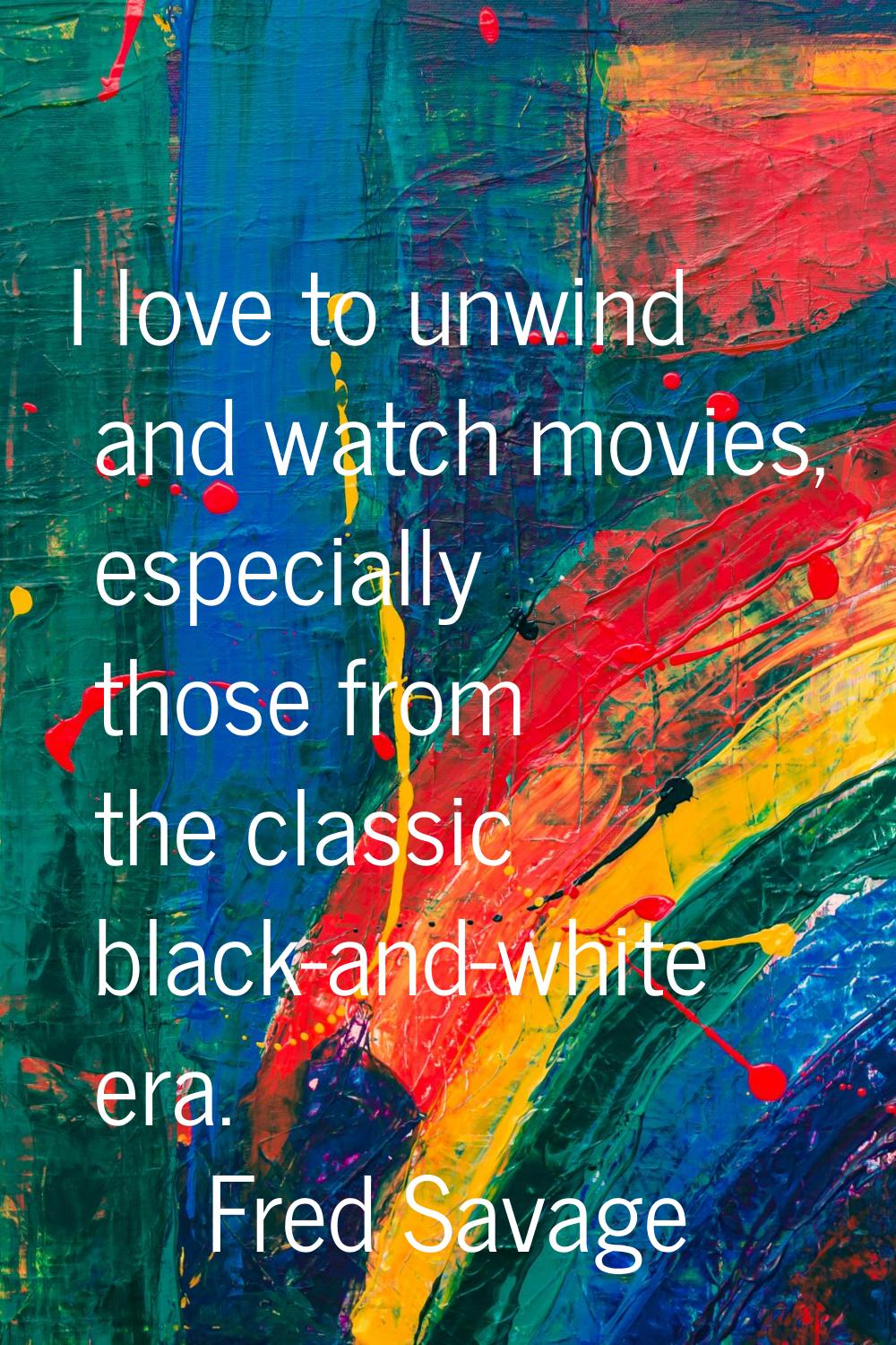 I love to unwind and watch movies, especially those from the classic black-and-white era.