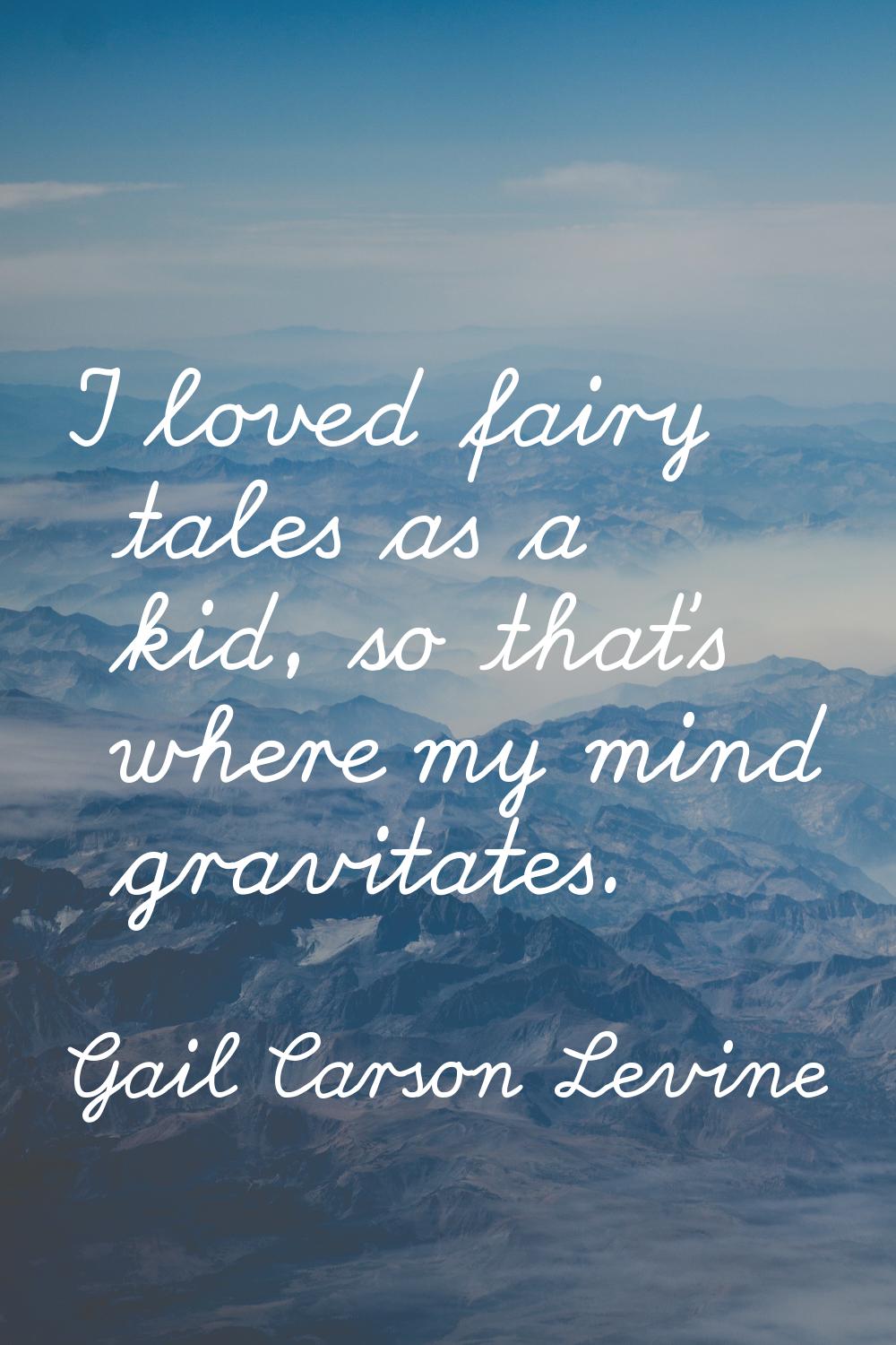 I loved fairy tales as a kid, so that's where my mind gravitates.