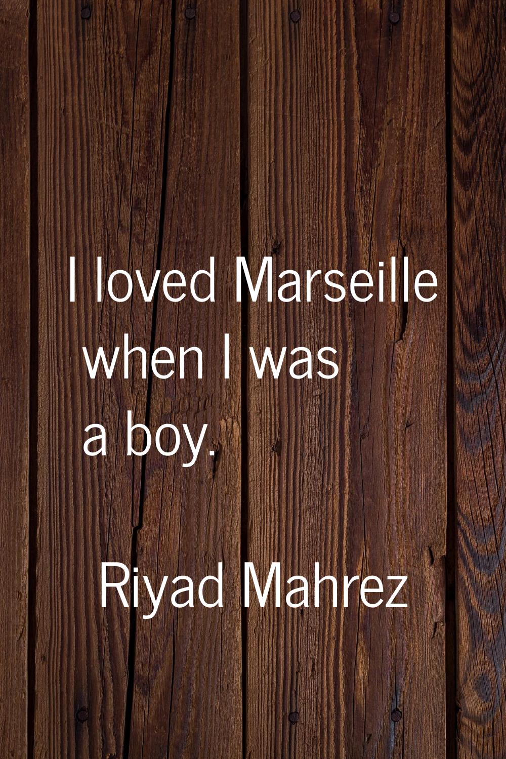 I loved Marseille when I was a boy.