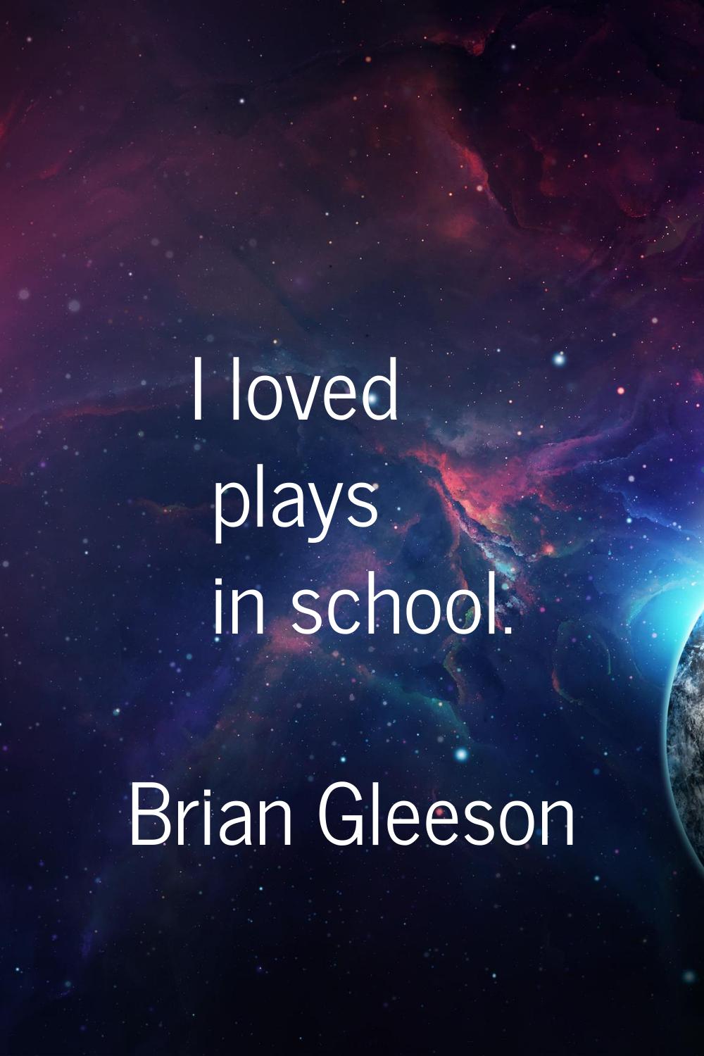 I loved plays in school.