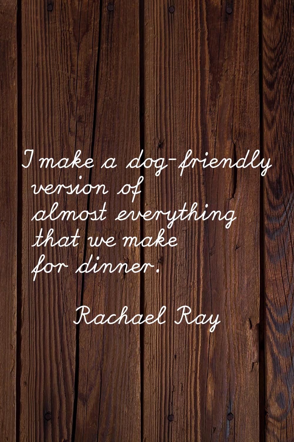 I make a dog-friendly version of almost everything that we make for dinner.