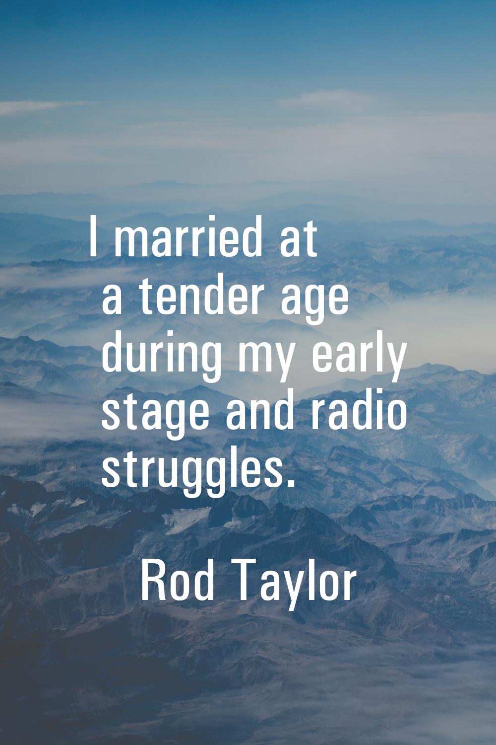 I married at a tender age during my early stage and radio struggles.