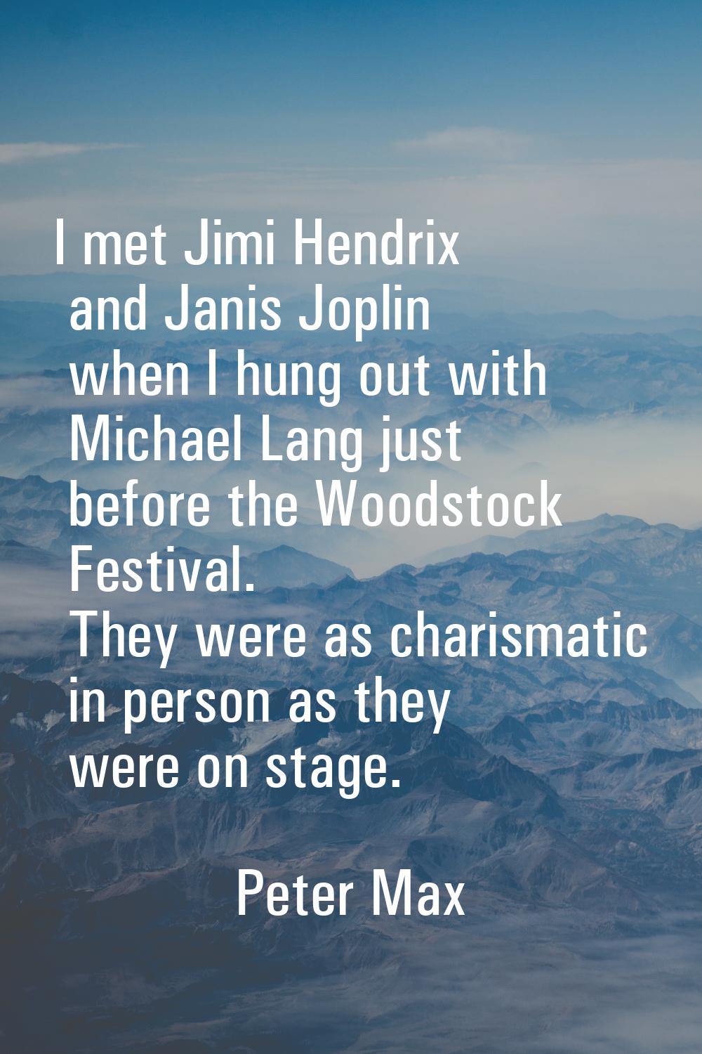 I met Jimi Hendrix and Janis Joplin when I hung out with Michael Lang just before the Woodstock Fes