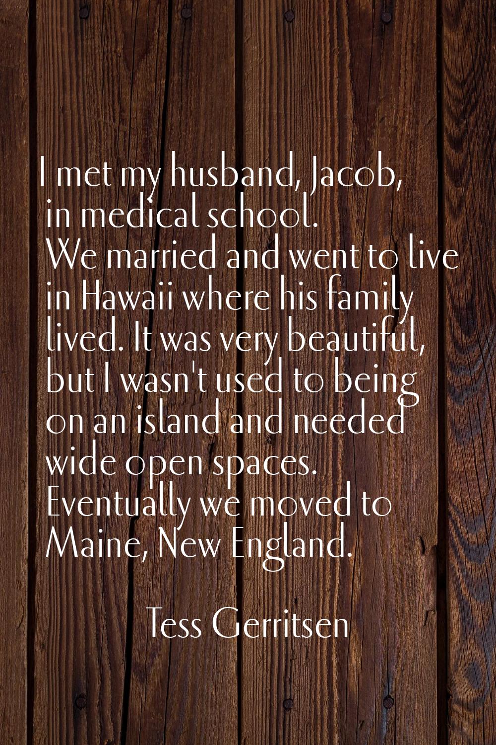 I met my husband, Jacob, in medical school. We married and went to live in Hawaii where his family 