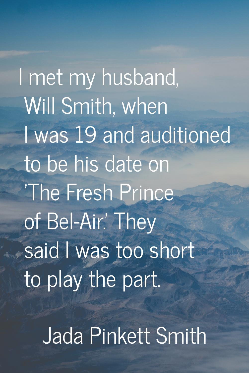 I met my husband, Will Smith, when I was 19 and auditioned to be his date on 'The Fresh Prince of B