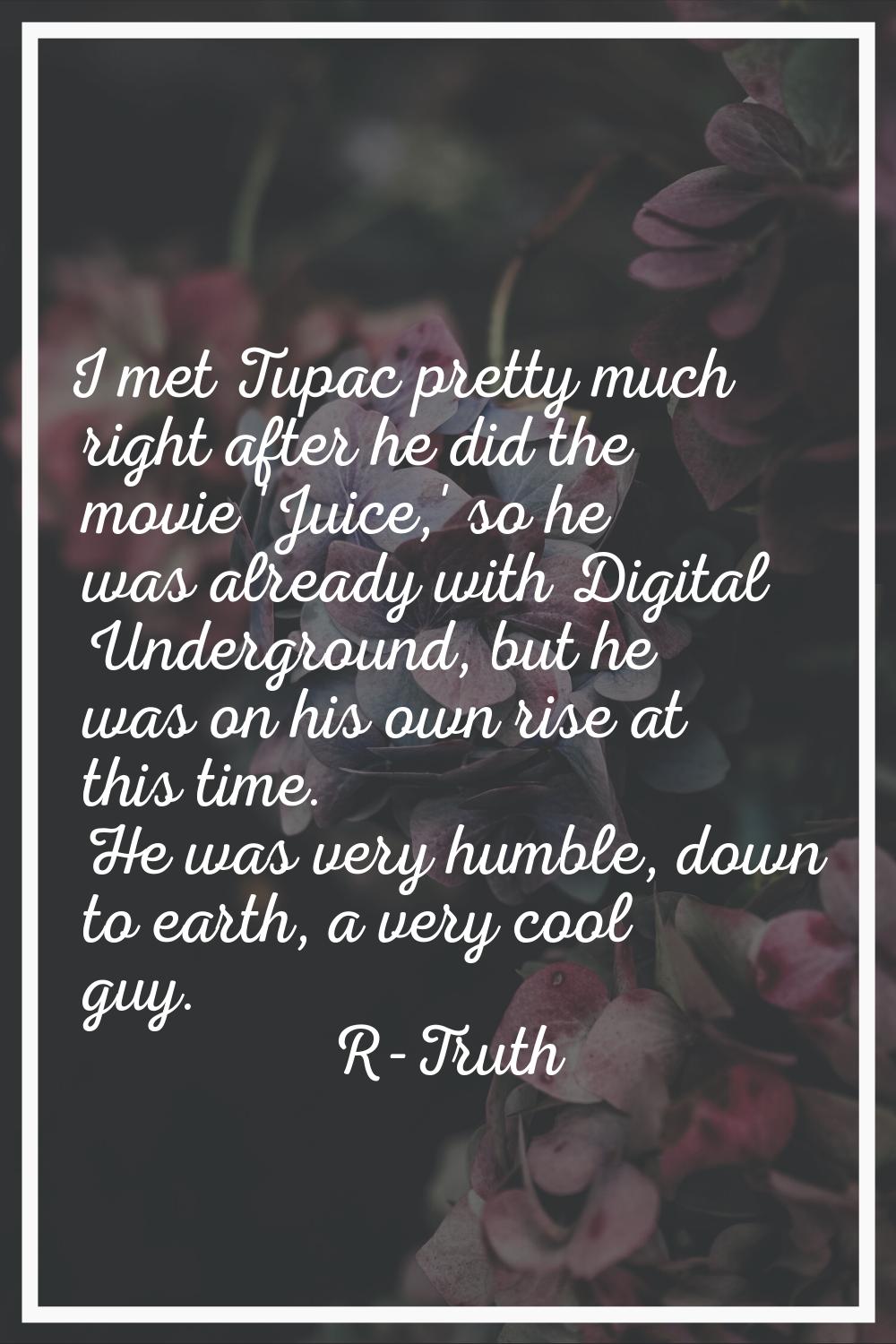 I met Tupac pretty much right after he did the movie 'Juice,' so he was already with Digital Underg