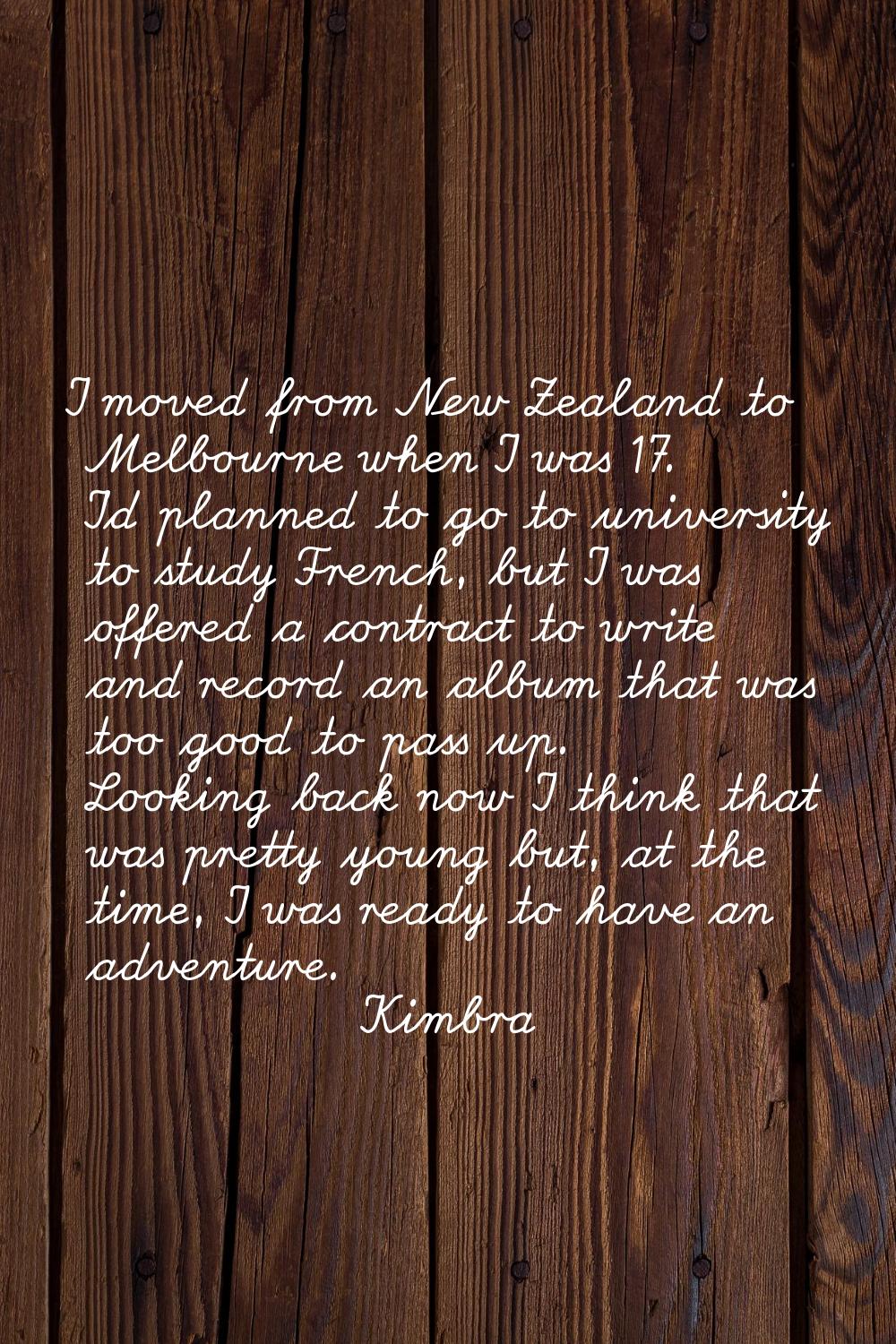 I moved from New Zealand to Melbourne when I was 17. I'd planned to go to university to study Frenc