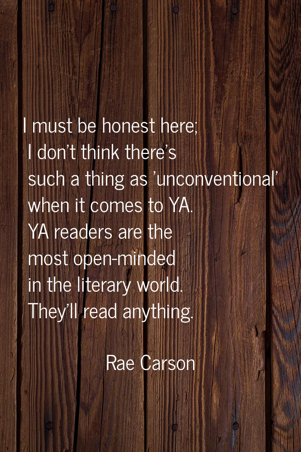 I must be honest here; I don't think there's such a thing as 'unconventional' when it comes to YA. 