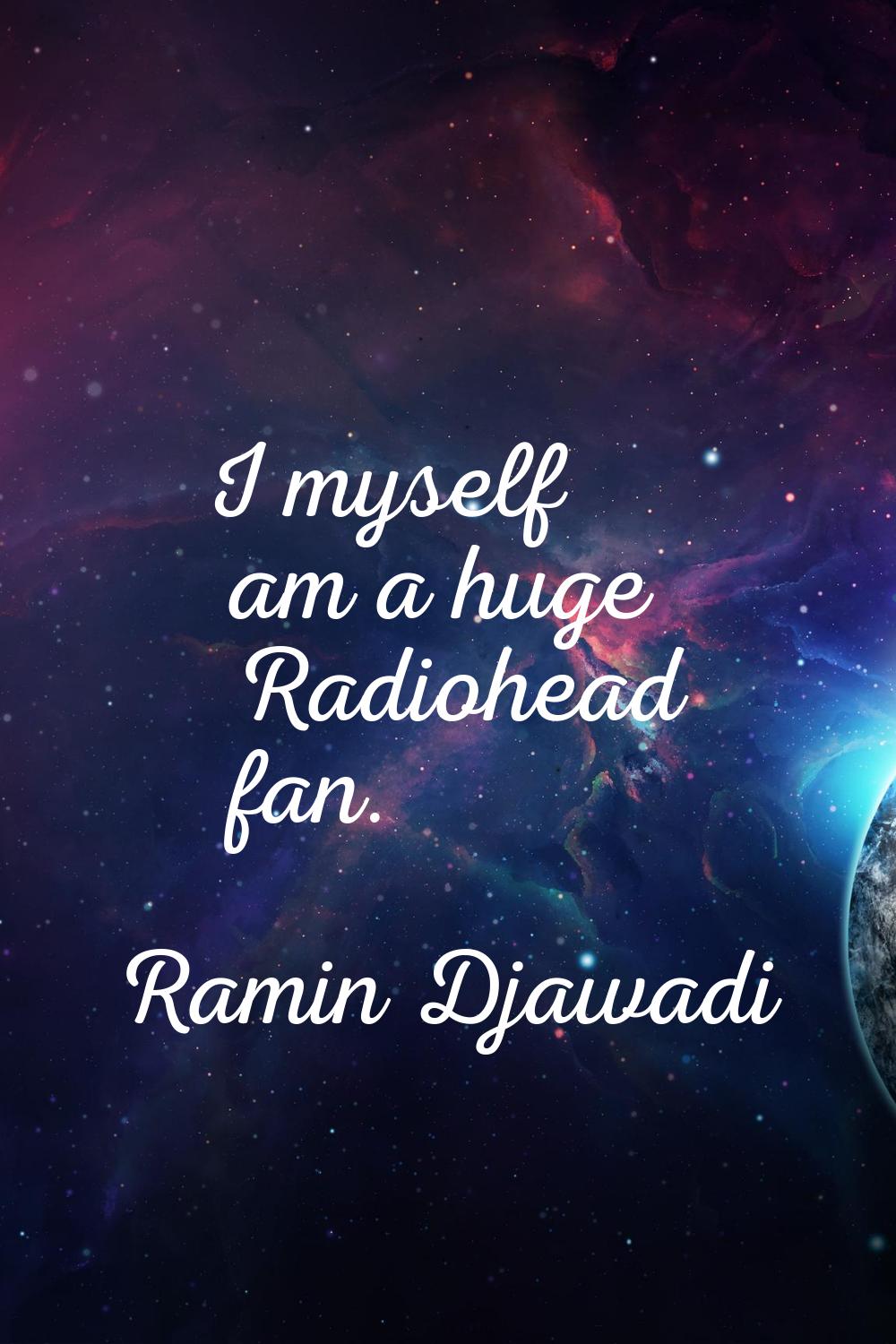 I myself am a huge Radiohead fan.