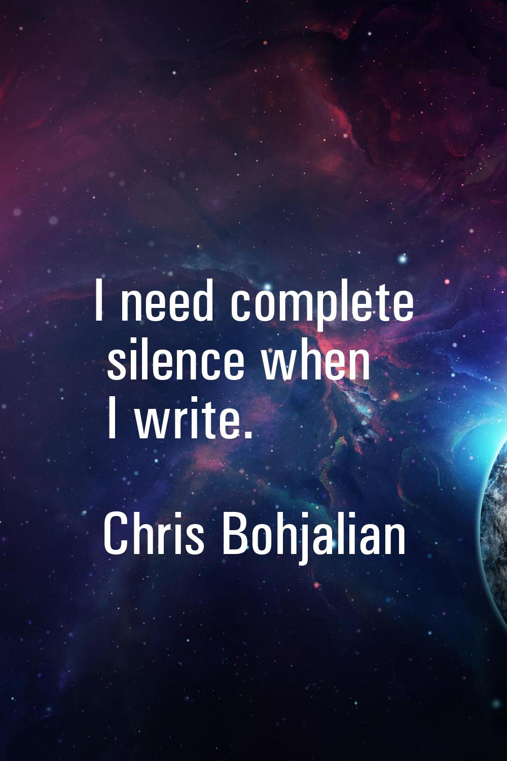 I need complete silence when I write.