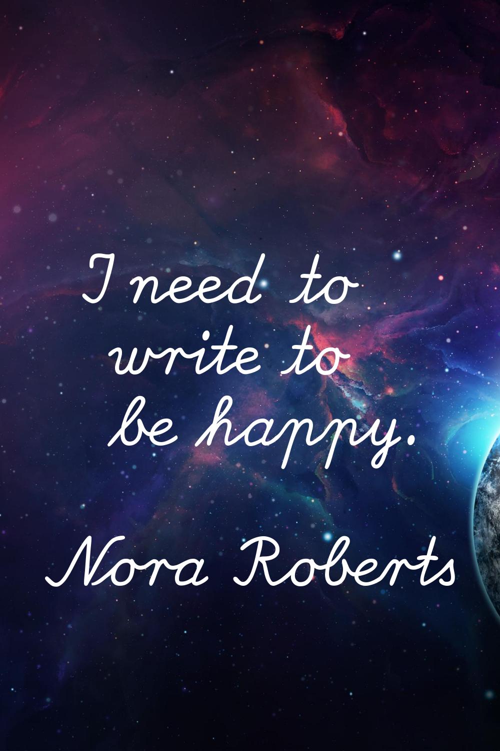 I need to write to be happy.