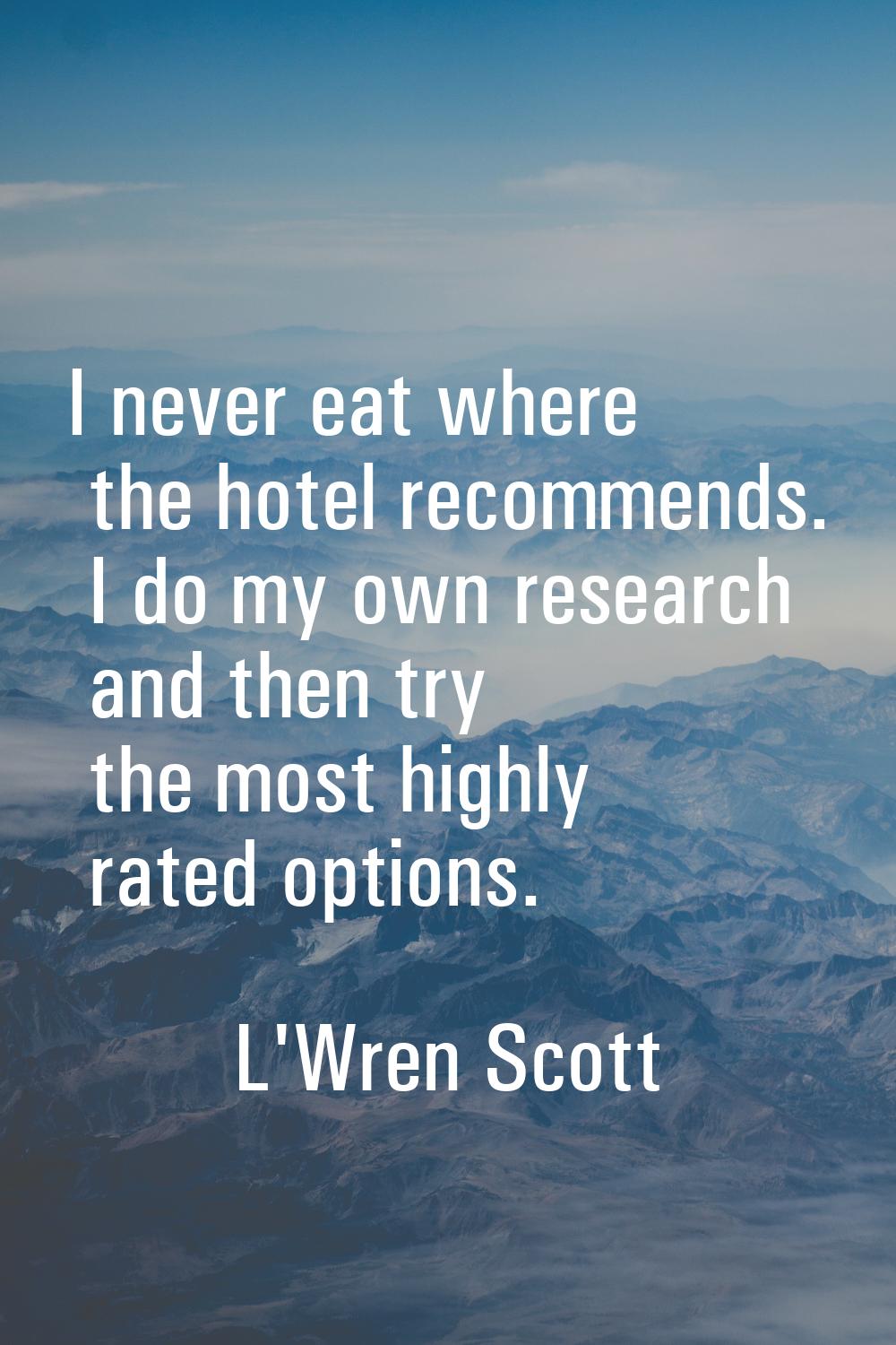 I never eat where the hotel recommends. I do my own research and then try the most highly rated opt
