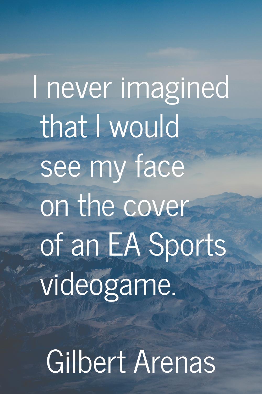 I never imagined that I would see my face on the cover of an EA Sports videogame.