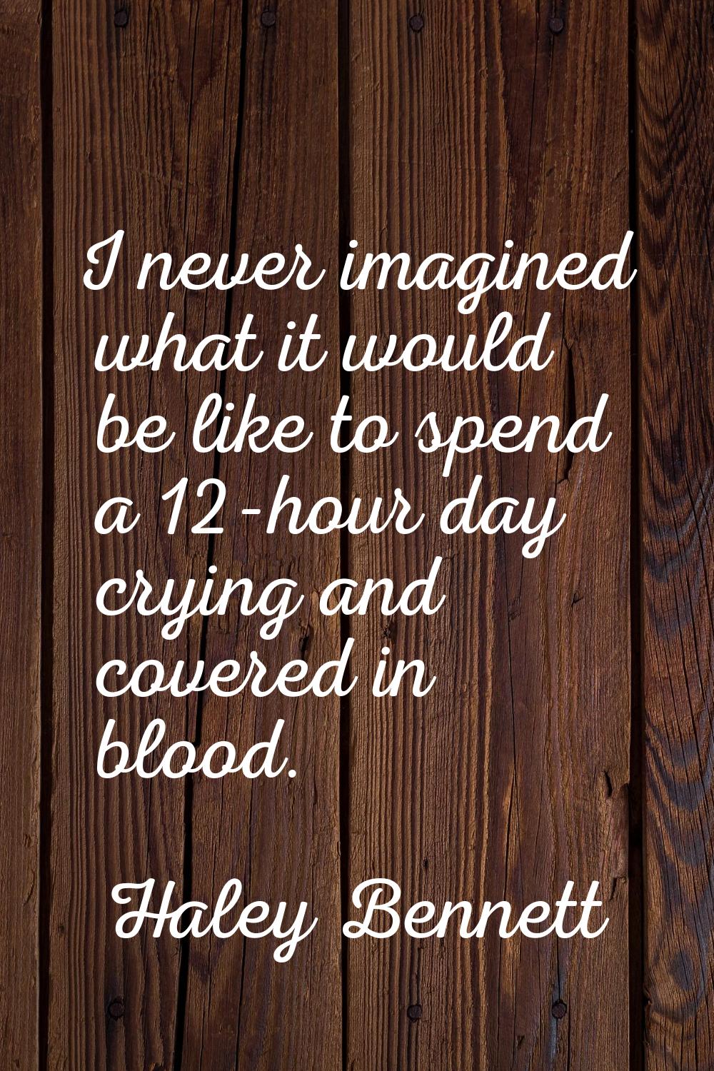 I never imagined what it would be like to spend a 12-hour day crying and covered in blood.