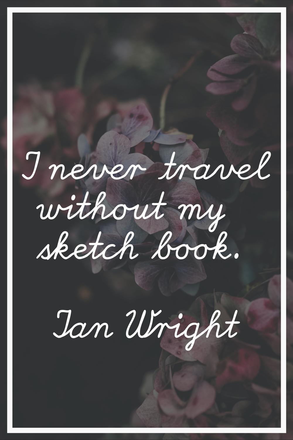 I never travel without my sketch book.