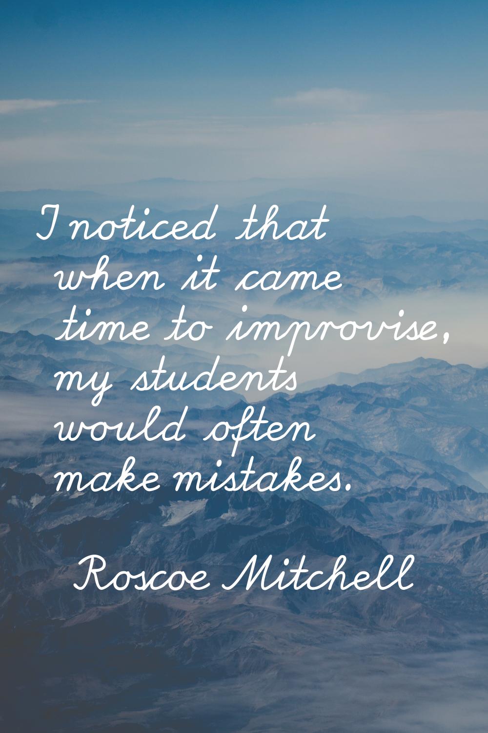 I noticed that when it came time to improvise, my students would often make mistakes.