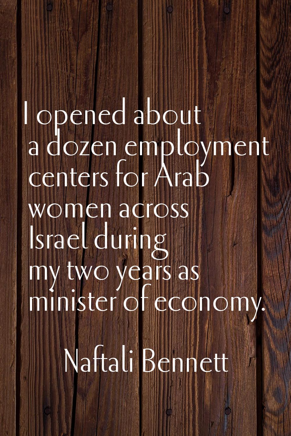 I opened about a dozen employment centers for Arab women across Israel during my two years as minis