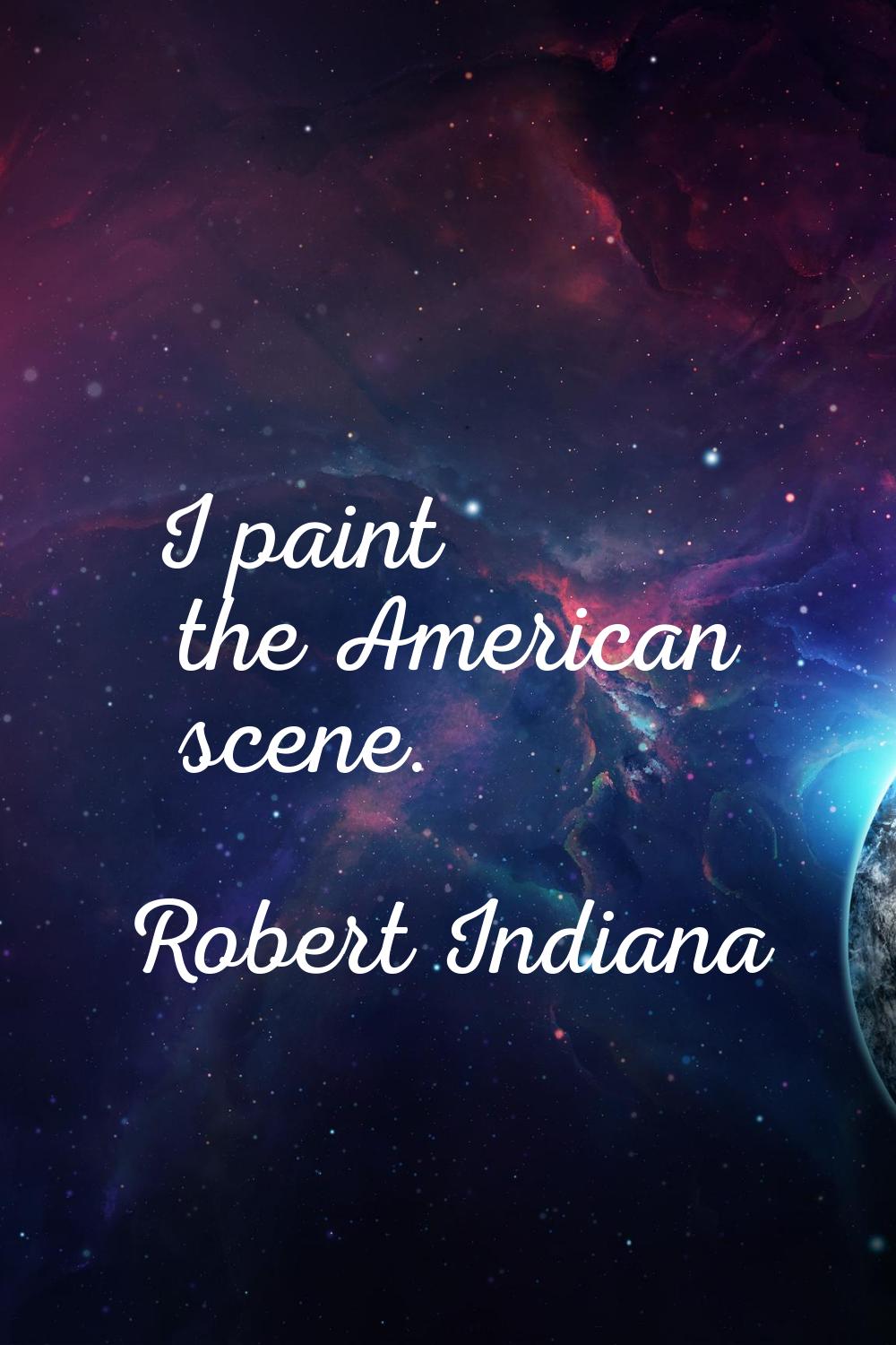 I paint the American scene.
