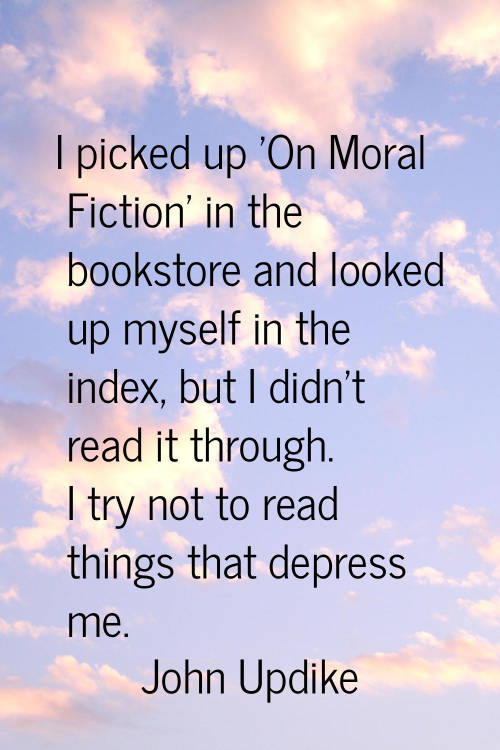 I picked up 'On Moral Fiction' in the bookstore and looked up myself in the index, but I didn't rea
