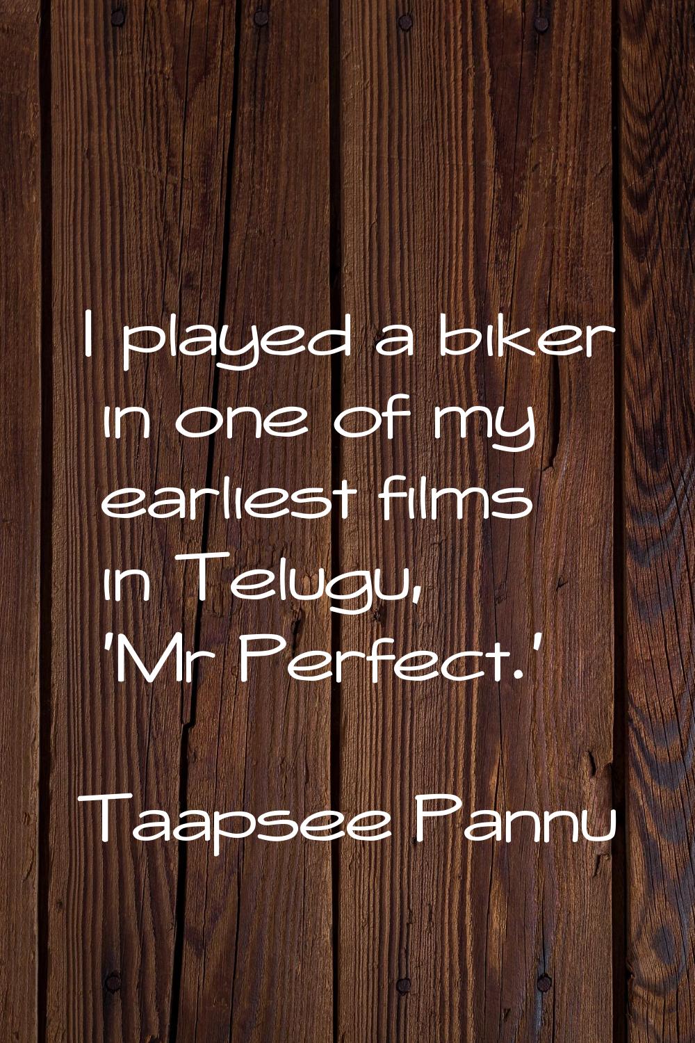 I played a biker in one of my earliest films in Telugu, 'Mr Perfect.'