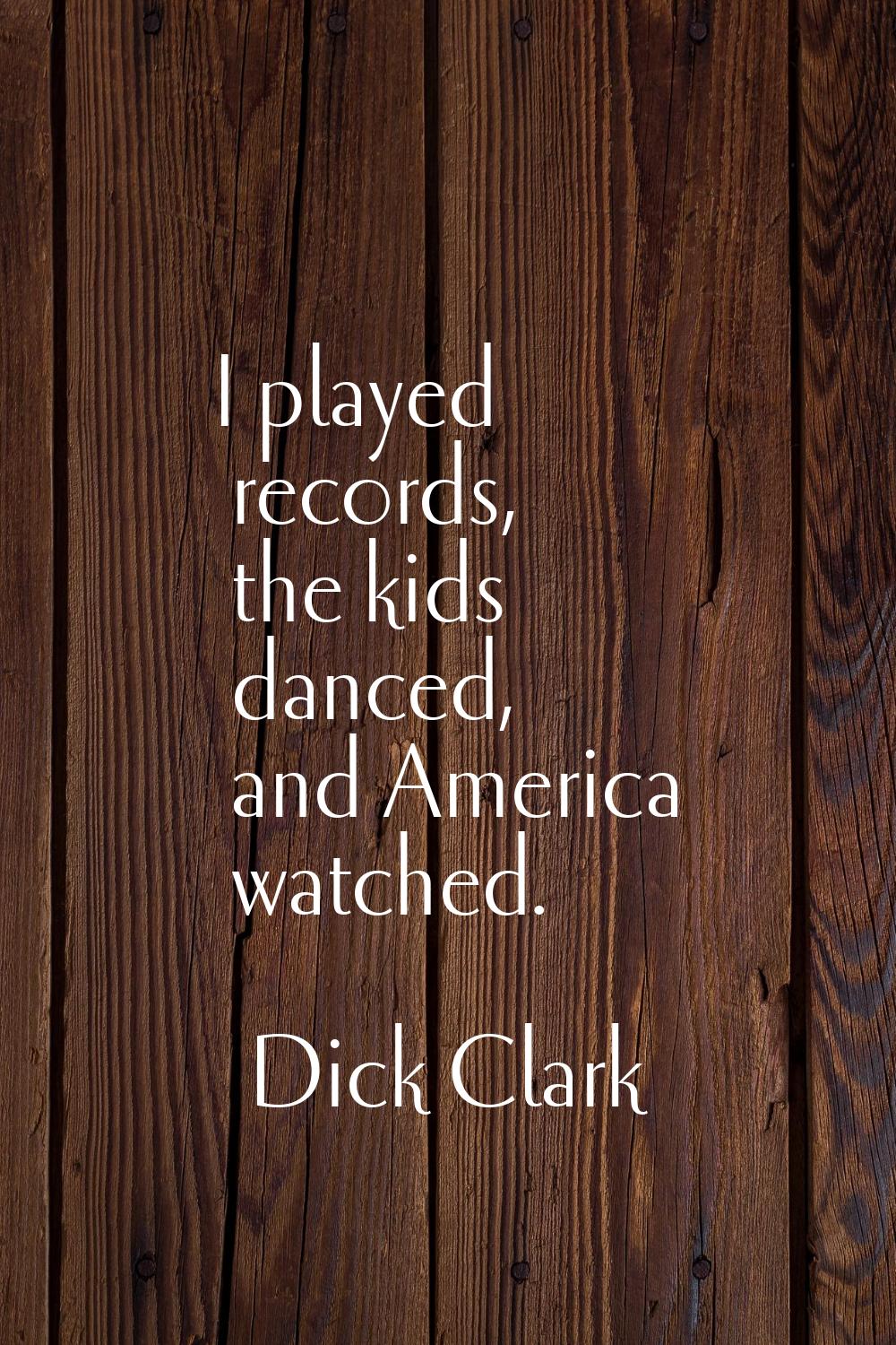I played records, the kids danced, and America watched.