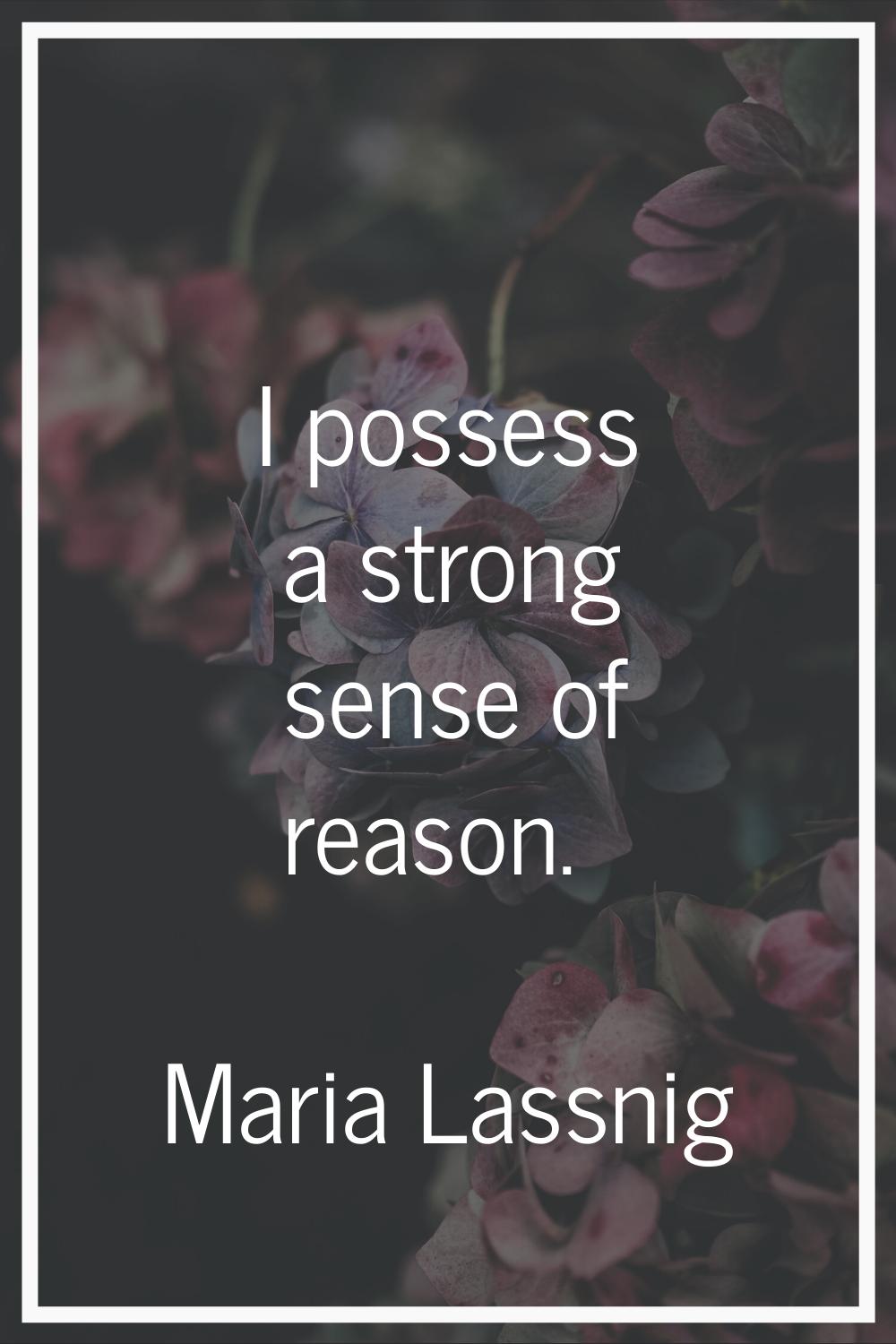I possess a strong sense of reason.