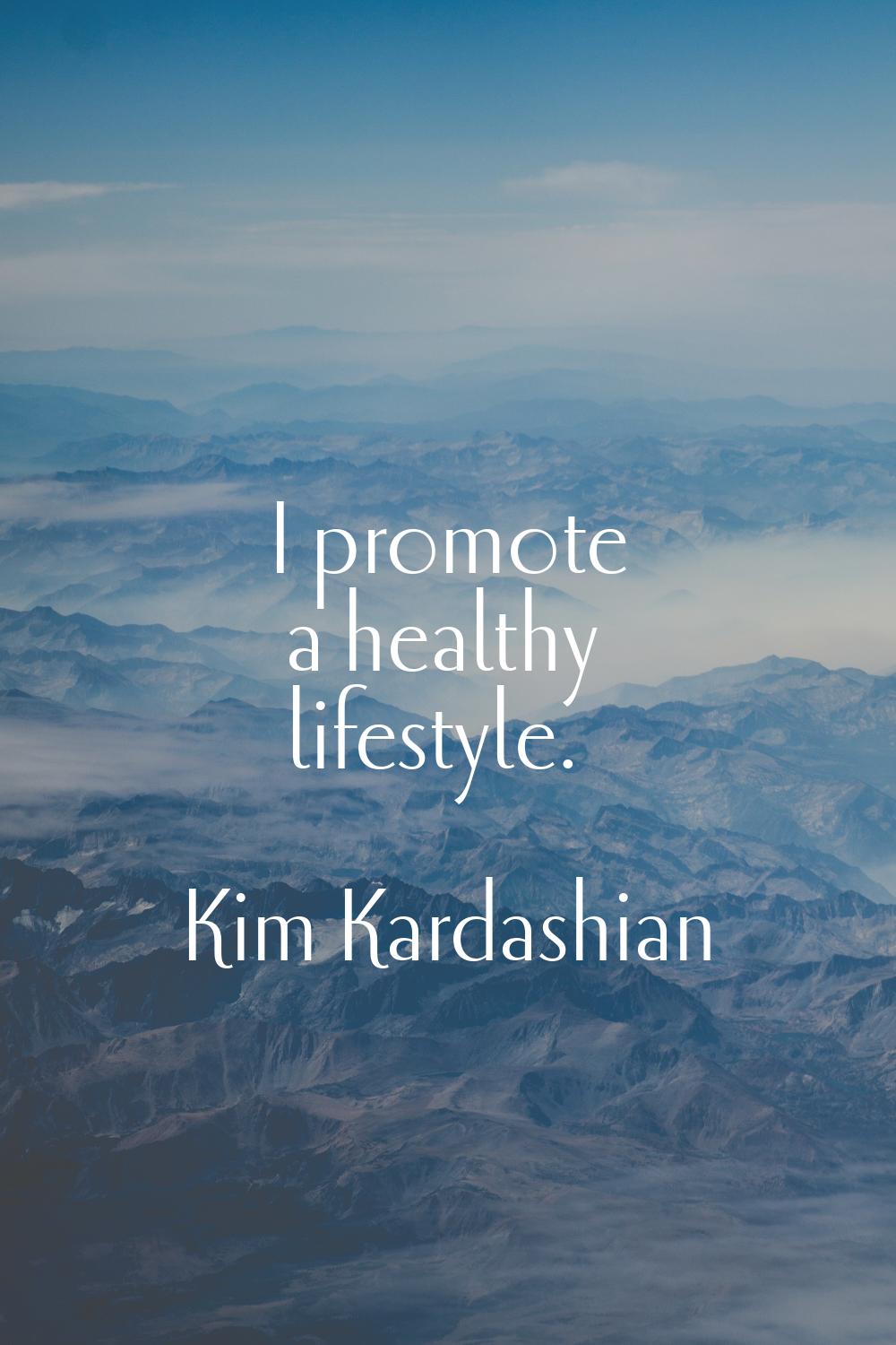 I promote a healthy lifestyle.