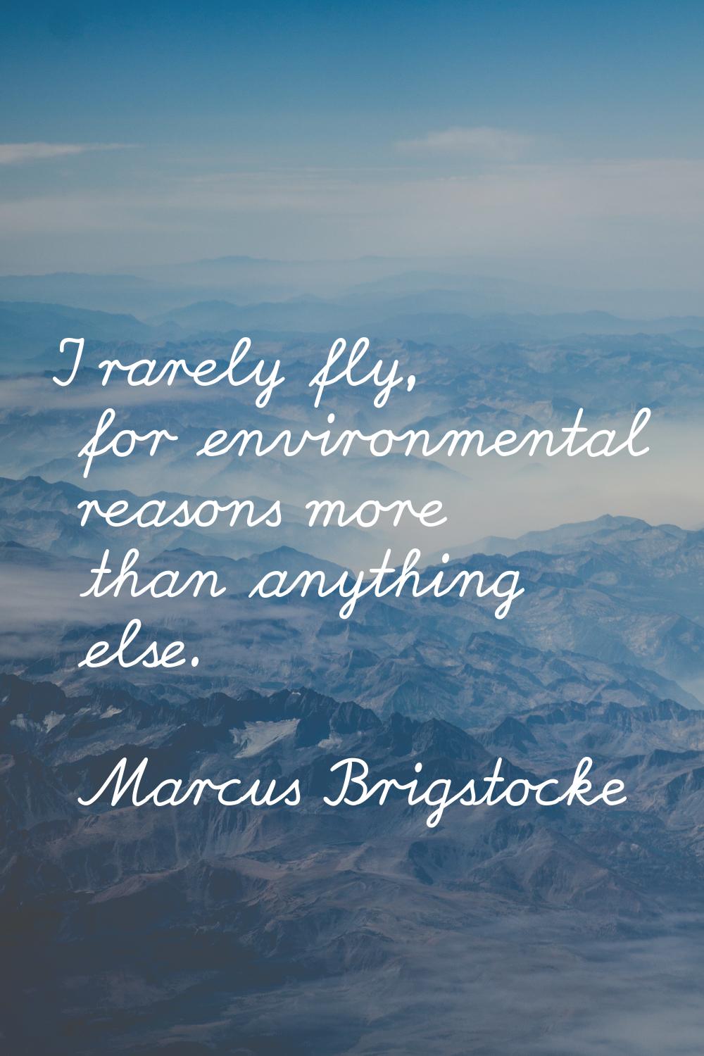 I rarely fly, for environmental reasons more than anything else.